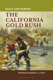 Daily Life during the California Gold Rush Thomas Maxwell-Long