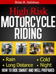 High Risk Motorcycle Riding -- How to Ride Smart and Well Prepared Brian R. Salisbury