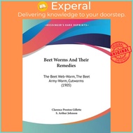 Beet Worms And Their Remedies : The Beet Web-Worm, The Beet Army-Wo by Clarence Preston Gillette (US