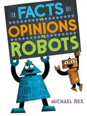 Facts vs. Opinions vs. Robots Michael Rex