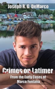 Crimes on Latimer: From the Early Cases of Marco Fontana Joseph R. G. DeMarco