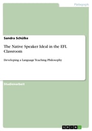 The Native Speaker Ideal in the EFL Classroom Sandra Schülke