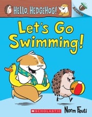 Let's Go Swimming!: An Acorn Book (Hello, Hedgehog! #4) Norm Feuti