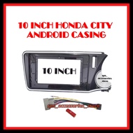 Honda City 2014 - 2019 Android 10'' Inch Player Casing + Socket