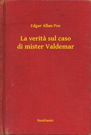 La verita sul caso di mister Valdemar Edgar Allan Poe