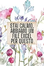 Stai calmo. Abbiamo un file Excel per questo: Divertente Quaderno A Righe Bianche | Novità Idea Regalo Per Bavaglio Da Ufficio Per Amici, Colleghi, ... E Dipendenti Sarcastici. (Italian Edition)