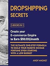 Dropshipping Secrets [5 Books in 1]: Create your E-commerce Empire to Earn $50.000/month. The Ultima