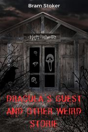 Dracula's Guest and Other Weird Stories Bram Stoker