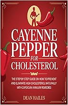 Cayenne Pepper Cure for Cholesterol: The Step by Step Guide on How to Prevent and Eliminate High Cho