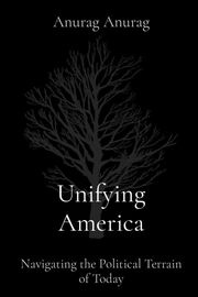 Unifying America Anurag Anurag