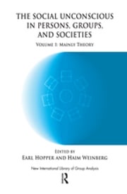 The Social Unconscious in Persons, Groups and Societies Earl Hopper