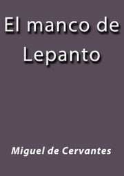 El manco de Lepanto Miguel de Cervantes