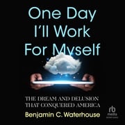 One Day I'll Work for Myself Benjamin C. Waterhouse