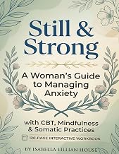 Still & Strong Workbook: : A Woman’s Guide to Managing Anxiety with Breathing Exercises, CBT Techniq