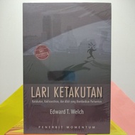 LARI KETAKUTAN (Ketakutan, Kekuatiran, dan Tuhan yang Memberikan Perhentian), Oleh Edward T. Welch.