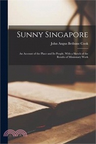 63388.Sunny Singapore: An Account of the Place and Its People, With a Sketch of the Results of Missionary Work