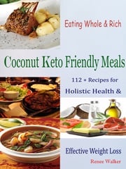 Eating Whole &amp; Rich Coconut Keto Friendly Meals Renee Walker