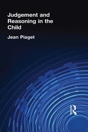 Judgement and Reasoning in the Child Jean Piaget