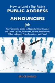 How to Land a Top-Paying Public address announcers Job: Your Complete Guide to Opportunities, Resumes and Cover Letters, Interviews, Salaries, Promotions, What to Expect From Recruiters and More Shields Bruce