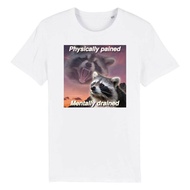 Physically Drained Mentally Pained Funny Raccoon Meme T-Shirt 9Fc8