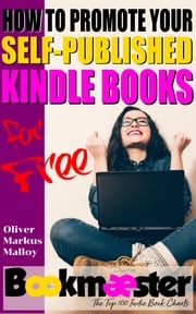 How to Promote Your Self-Published Kindle Books for Free Oliver Markus Malloy
