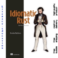 IDIOMATIC RUST : Code like a Rustacean BRENDEN MATTHEWS