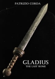 Gladius. The Last Rome Patrizio Corda