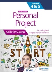 Personal Project for the IB MYP 4&amp;5: Skills for Success Second edition Laura England