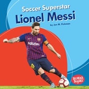 Soccer Superstar Lionel Messi Jon M. Fishman
