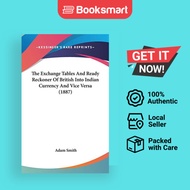 The Exchange Tables And Ready Reckoner Of British Into Indian Currency And Vice Versa 1887