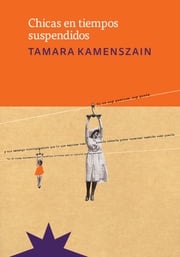 Chicas en tiempos suspendidos Tamara Kamenszain