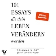 101 Essays, die dein Leben verändern werden Brianna Wiest