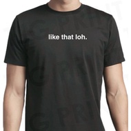 like that loh. T-shirt Singapore Singlish crew neck graphic print apparel