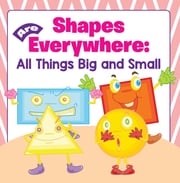 Shapes Are Everywhere: All Things Big and Small Baby Professor