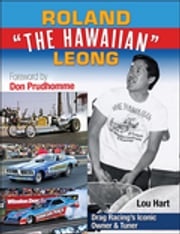 Roland Leong "The Hawaiian": Drag Racing’s Iconic Top Fuel Owner &amp; Tuner Lou Hart