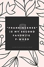 Frankincense Is My Second Favorite F-Word: A Journal For Your Essential Oil Recipes