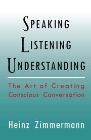 Speaking, Listening, Understanding Heinz Zimmermann