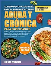 EL LIBRO DE COCINA DEFINITIVO PARA LA ENFERMEDAD RENAL AGUDA Y CRÓNICA PARA PRINCIPIANTES: Recetas y