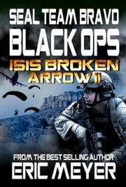 SEAL Team Bravo: Black Ops – ISIS Broken Arrow II Eric Meyer
