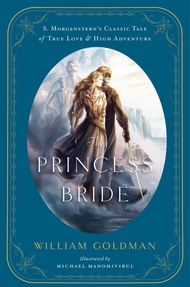 The Princess Bride: An Illustrated Edition of S. Morgenstern's Classic Tale of True Love and High Ad