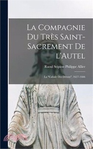 La Compagnie du Très Saint-Sacrement de l'Autel: La cabale des dévots, 1627-1666