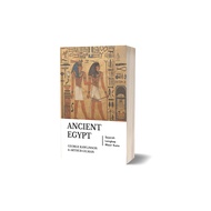 Ancient Egypt Book: A Complete History of Ancient Egyptians - George Rawlinson & Arthur Gilman