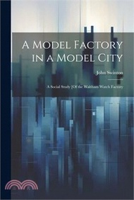 6678.A Model Factory in a Model City: A Social Study [Of the Waltham Watch Factory