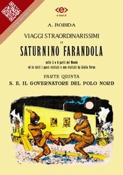 Viaggi straordinarissimi di Saturnino Farandola. Parte quinta. S. E. Il Governatore del Polo Nord Albert Robida