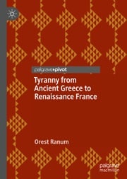 Tyranny from Ancient Greece to Renaissance France Orest Ranum