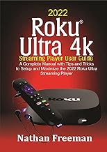 2022 Roku Ultra 4k Streaming Player User Guide : A Complete Manual with Tips and Tricks to Setup and Maximize the 2022 Roku® Ultra Streaming Player (English Edition)