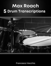 Max Roach: 5 Drum Transcriptions Francesco Vecchio