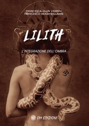 Lilith. L'integrazione dell'ombra Francesca Ollin Vannini e Francesco Akash Ballarini