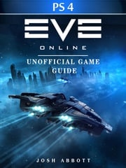 Eve Online Windows PS4 Unofficial Game Guide Josh Abbott