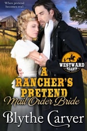 A Rancher’s Pretend Mail Order Bride Blythe Carver
